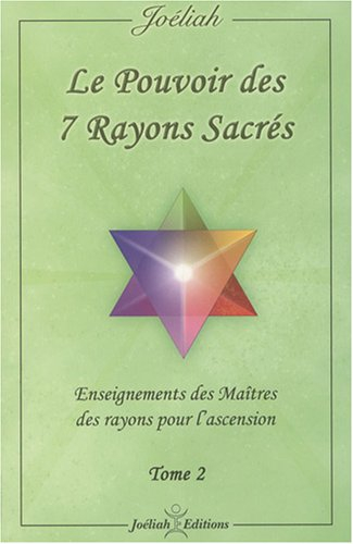 le pouvoir des 7 rayons sacrés : enseignement des maîtres des rayons pour l'ascension tome 2