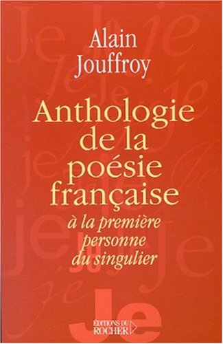 Anthologie de la poésie française à la première personne du singulier