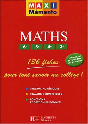 Maths 6e, 5e, 4e, 3e : 136 fiches pour tout savoir au collège : travaux numériques, travaux géométri