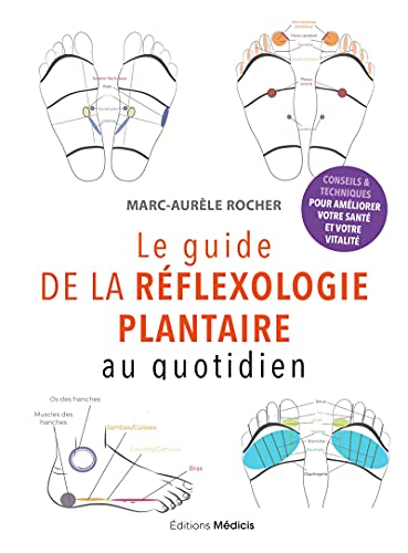 Le guide de la réflexologie plantaire au quotidien : conseils & techniques pour améliorer votre sant