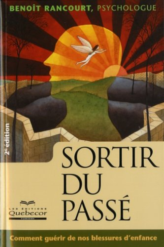Sortir du passé : comment guérir de nos blessures d'enfance