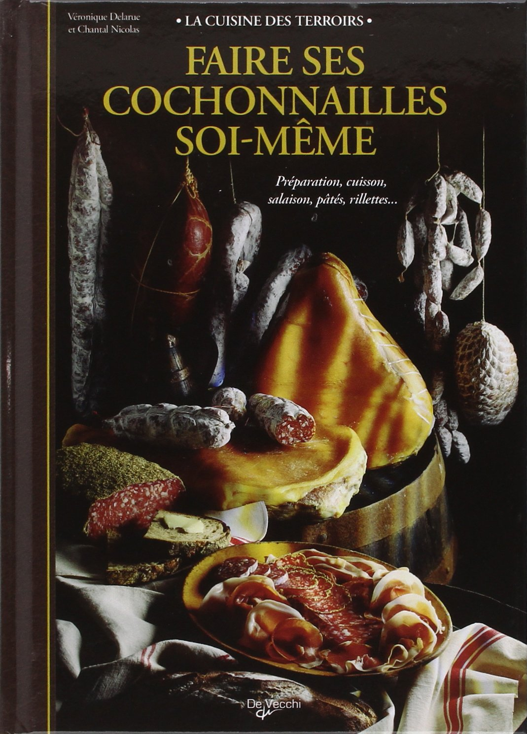 Faire ses cochonnailles soi-même : préparation, cuisson, salaison, pâtés, rillettes...