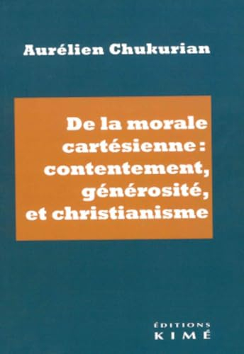 De la morale cartésienne : contentement, générosité et christianisme
