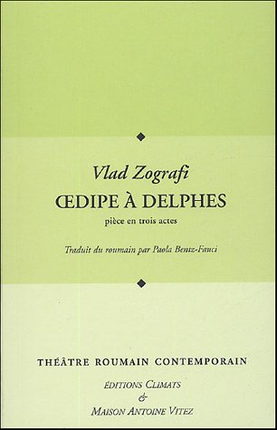 Théâtre roumain contemporain. Vol. 2005. Oedipe à Delphes : pièce en trois actes