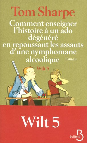 Wilt. Vol. 5. Comment enseigner l'histoire à un ado dégénéré en repoussant les assauts d'une nymphom