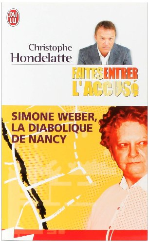 Faites entrer l'accusé. Vol. 2007. Simone Weber, la diabolique de Nancy