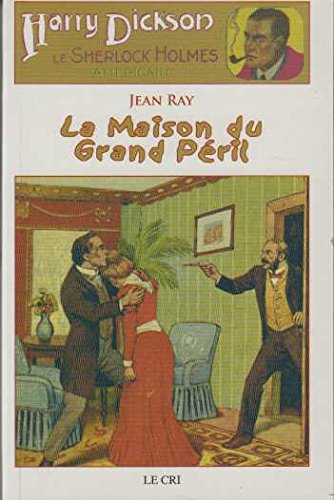 Harry Dickson : le Sherlock Holmes américain. Vol. 4. La maison du grand péril