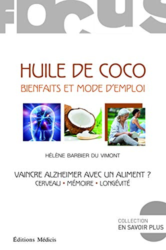 Huile de coco, bienfaits et mode d'emploi : vaincre Alzheimer avec un aliment ? : cerveau, mémoire, 