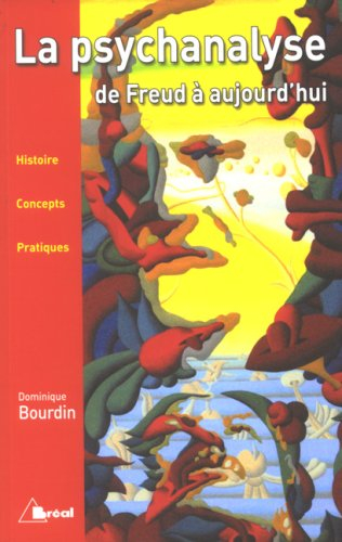 La psychanalyse de Freud à aujourd'hui : histoire, concepts, pratiques