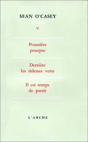 théâtre, tome 5 : poussière pourpre - derrière les rideaux verts - il est temps de partir