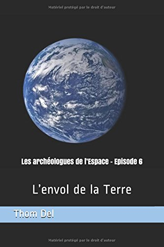 les archéologues de l?espace - episode 6: l?envol de la terre