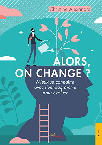 Alors, on change ? : Mieux se connaître avec l'ennéagramme pour évoluer