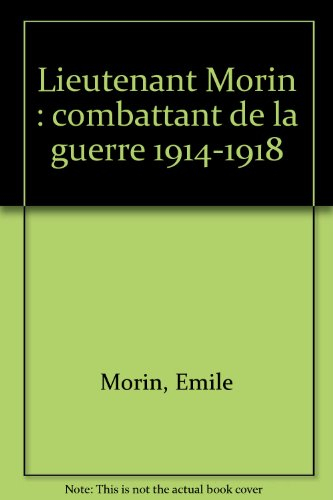 Lieutenant Morin : combattant de la guerre 1914-1918