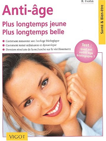Anti-âge : plus longtemps jeune, plus longtemps belle : comment remonter son horloge biologique, com