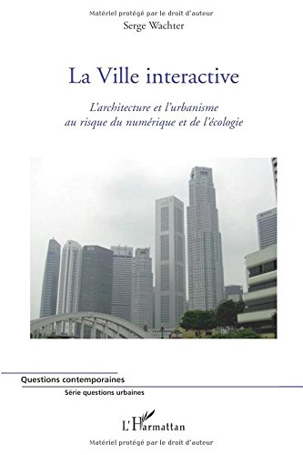 La ville interactive : l'architecture et l'urbanisme au risque du numérique et de l'écologie