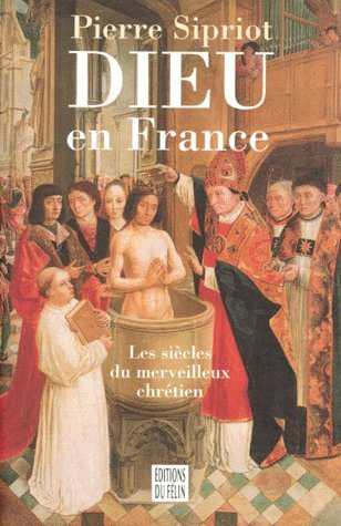 Dieu en France : les siècles du merveilleux chrétien