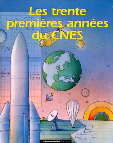Les Trente premières années du CNES : l'Agence française de l'espace, 1962-1992