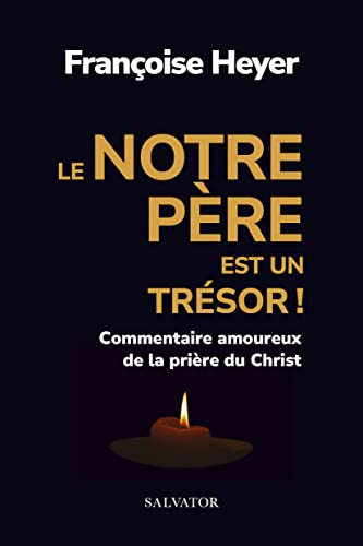 Le Notre Père est un trésor ! : commentaire amoureux de la prière du Christ