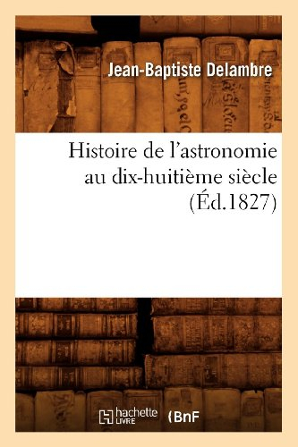 Histoire de l'astronomie au dix-huitième siècle (Éd.1827)