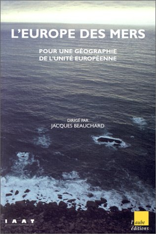 L'Europe des mers : pour une géographie de l'unité européenne