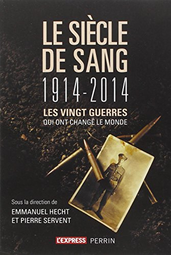 Le siècle de sang : 1914-2014 : les vingt guerres qui ont changé le monde