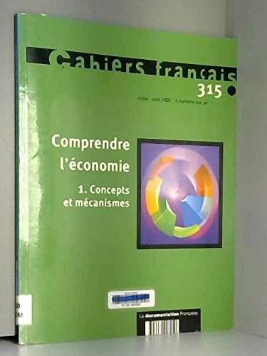 Cahiers français, n° 315. Comprendre l'économie : 1re partie, concepts et mécanismes
