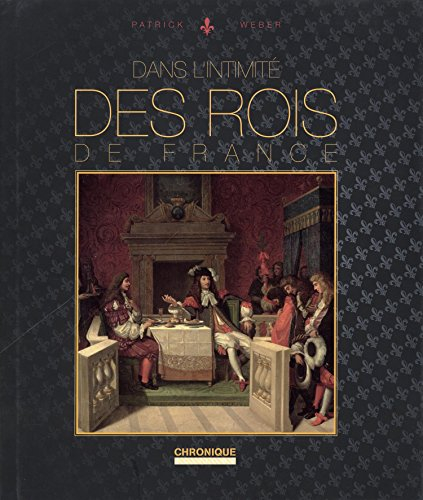 Dans l'intimité des rois de France