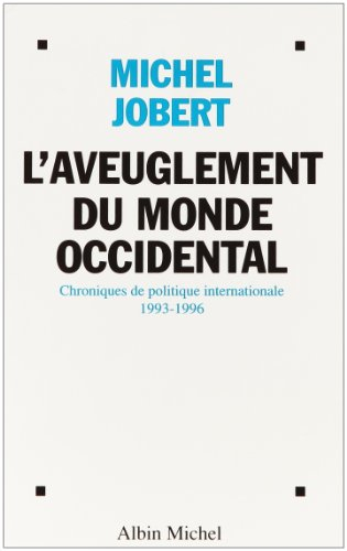 L'aveuglement du monde occidental : quatre années de politique internationale au travers des chroniq