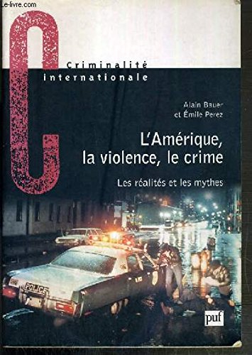 L'Amérique, la violence, le crime : les réalités et les mythes
