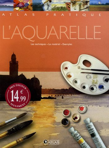 L'aquarelle : les techniques, le matériel, exemples