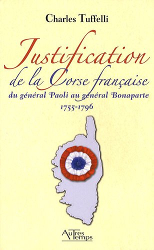 Justification de la Corse française : du général Paoli au général Bonaparte, 1755-1796