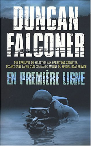 En première ligne : des épreuves de sélection aux opérations secrètes, dix ans dans la vie d'un comm