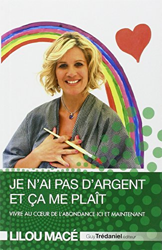 Je n'ai pas d'argent et ça me plaît : vivre au coeur de l'abondance ici et maintenant