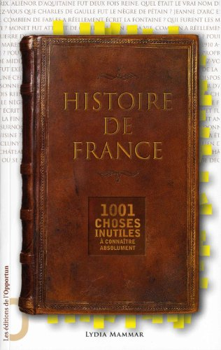 Histoire de France : 1001 choses inutiles à connaître absolument