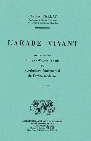 L'arabe vivant : mots arabes groupés d'après le sens et vocabulaire fondamental de l'arabe moderne
