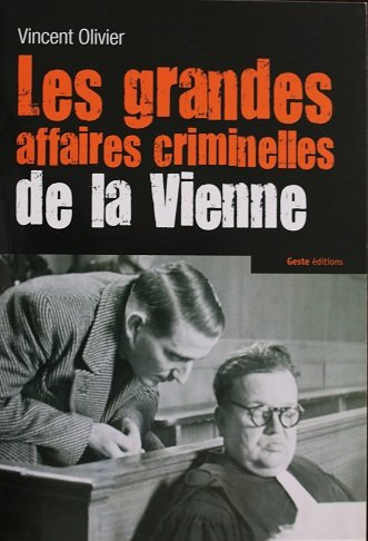 Les grandes affaires criminelles de la Vienne (1811-1949)