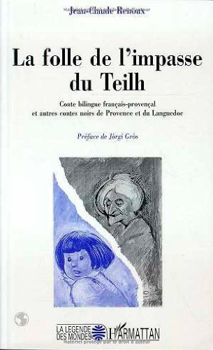 La folle de l'impasse du Teilh : conte bilingue français-provençal et autres contes noirs de Provenc