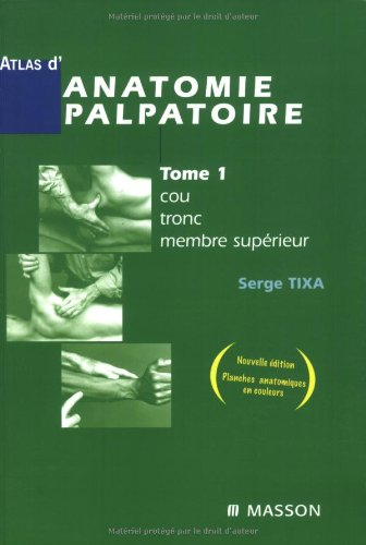 Atlas d'anatomie palpatoire. Vol. 1. Cou, tronc, membre supérieur : investigation manuelle de surfac
