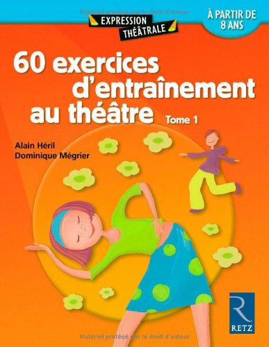 60 exercices d'entraînement au théâtre : à partir de 8 ans