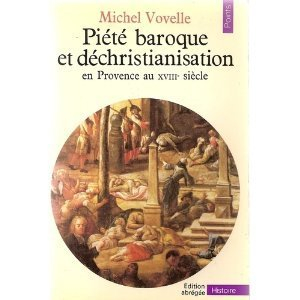 Piété baroque et déchristianisation en Provence au XVIIIe siècle