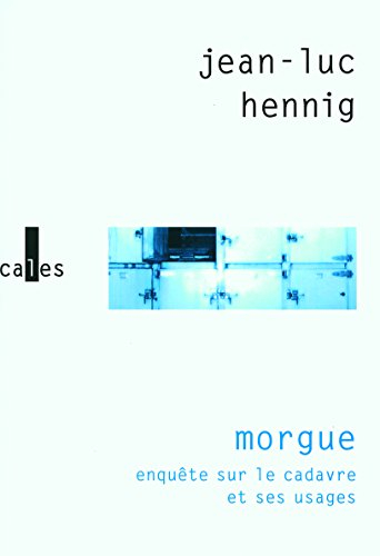 Morgue : enquête sur le cadavre et ses usages
