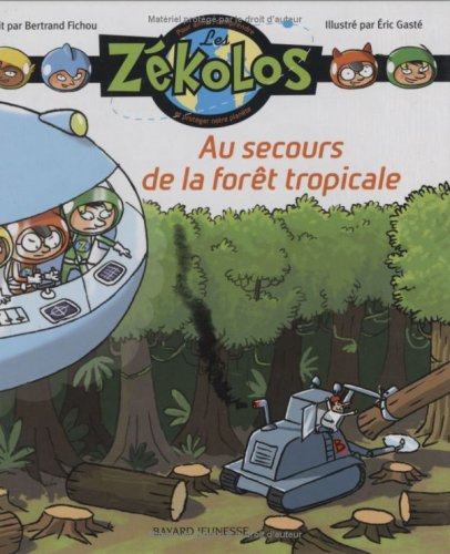 Les Zékolos : pour aimer, comprendre et protéger notre planète. Vol. 4. Au secours de la forêt tropi