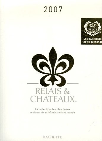 Relais et châteaux 2007 : la collection des plus beaux restaurants et hôtels du monde