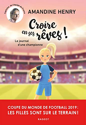 Croire en ses rêves ! : le journal d'une championne