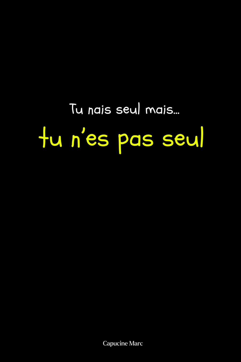 Tu nais seul mais tu n'es pas seul