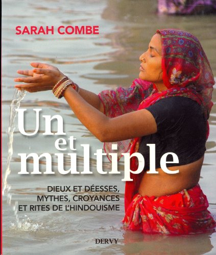 Un et multiple : dieux et déesses, mythes, croyances et rites de l'hindouisme