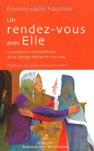 Un rendez-vous avec elle : la présence merveilleuse de la Vierge Marie en nos vies