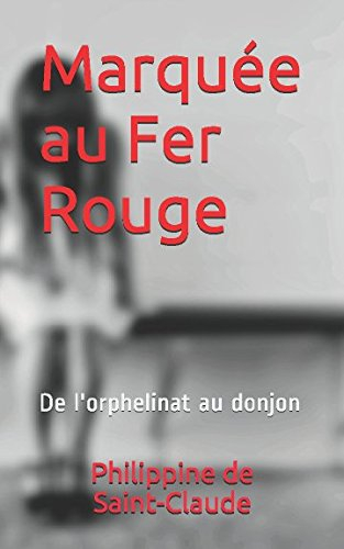 Marquée au Fer Rouge: De l'orphelinat au donjon