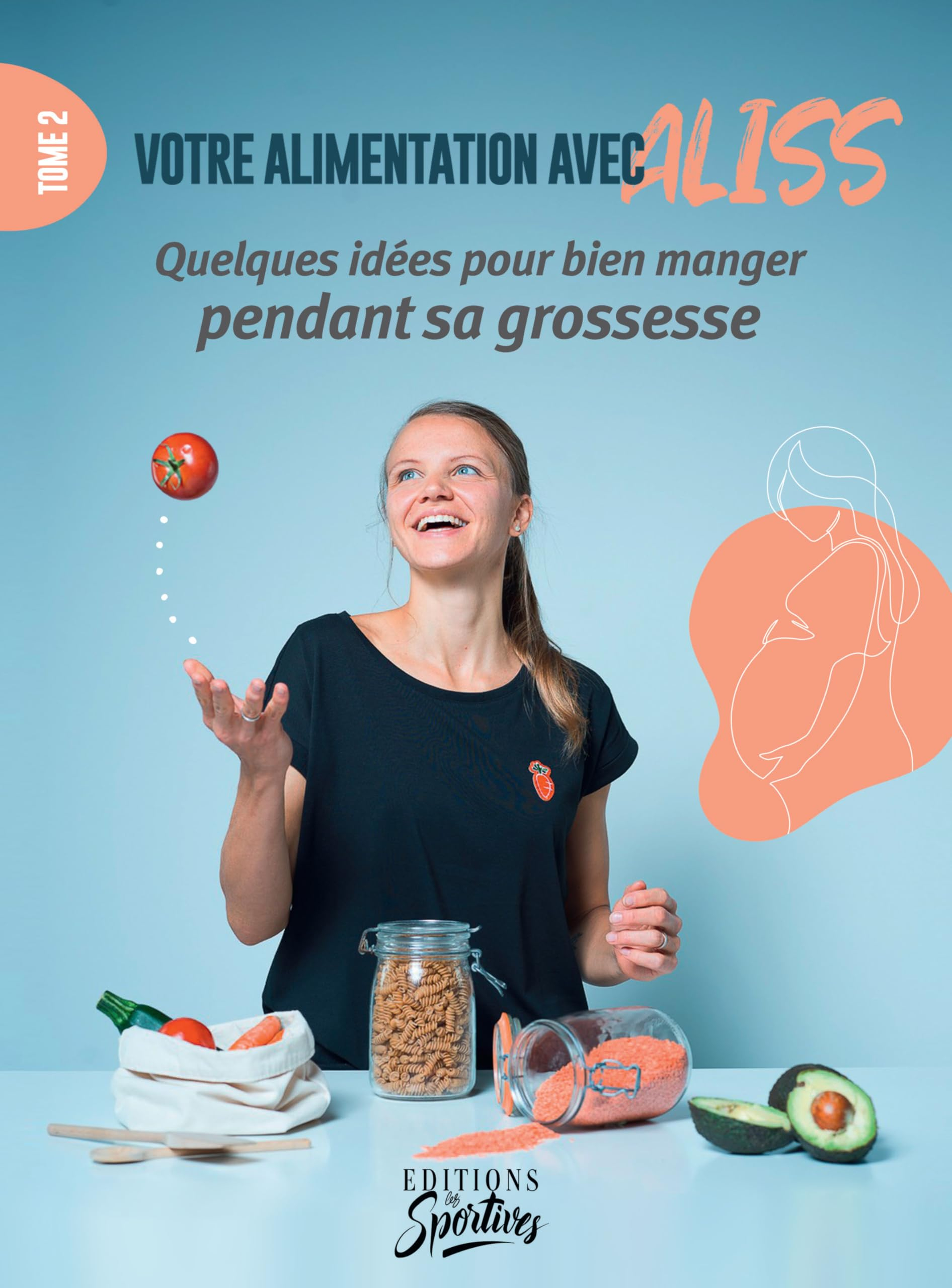 Votre alimentation avec Aliss. Vol. 2. Des idées pour bien manger pendant sa grossesse
