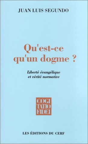 Qu'est-ce qu'un dogme ? : liberté évangélique et vérité normative